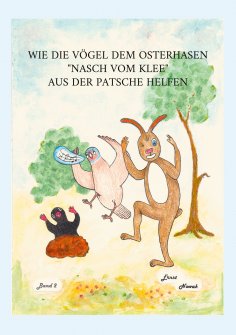 ebook: Wie die Vögel dem adligen Osterhasen Nasch vom Klee aus der Patsche helfen