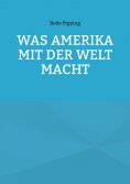ebook: Was Amerika mit der Welt macht