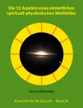 ebook: Die 12 Aspekte eines einheitlichen spirituell-physikalischen Weltbildes
