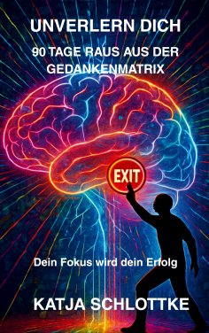 eBook: Unverlern dich 90 Tage raus aus der Gedankenmatrix