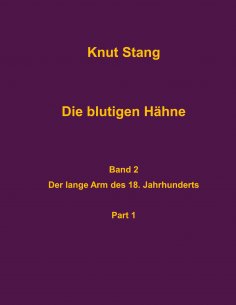 eBook: Die blutigen Hähne, Band 2: Der lange Arm des 18. Jahrhundert, Pt. 1