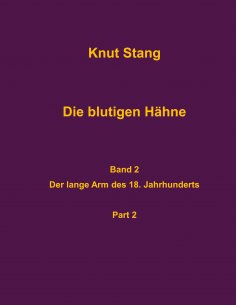 eBook: Die blutigen Hähne, Band 2: Der lange Arm des 18. Jahrhunderts, Pt. 2