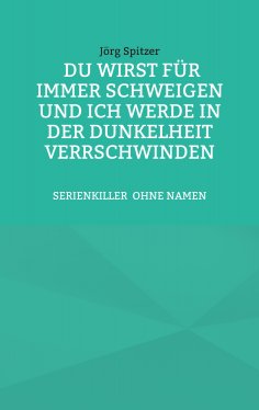 eBook: Du wirst für immer schweigen, und ich werde in der Dunkelheit verschwinden