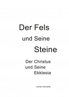 ebook: Der Fels und seine Steine - Der Christus und Seine Ekklesia