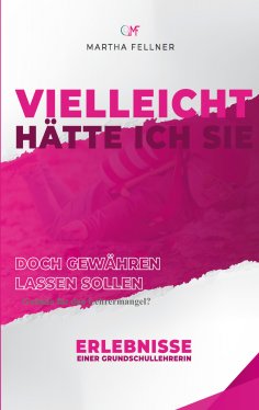 ebook: Vielleicht hätte ich Sie doch gewähren lassen sollen