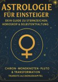 ebook: Astrologie für Einsteiger - Dein Guide zu Sternzeichen, Horoskop & Selbstentfaltung