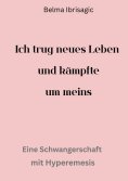 eBook: Ich trug neues Leben und kämpfte um meins