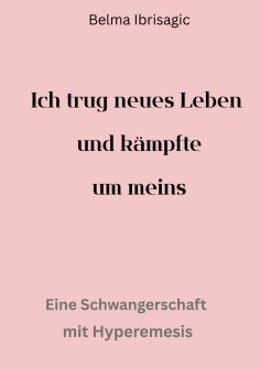 eBook: Ich trug neues Leben und kämpfte um meins