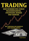 eBook: Trading - Dein sicherer Weg durch Praxiserfahrung, Strategien, Risiken und Chancen