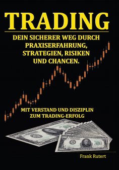 eBook: Trading - Dein sicherer Weg durch Praxiserfahrung, Strategien, Risiken und Chancen