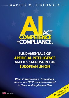 ebook: AI Act Competence + Compliance - Fundamentals of Artificial Intelligence and Its Safe Use in the Eur