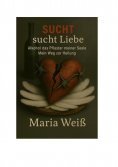ebook: Sucht sucht Liebe - Alkohol, das Pflaster meiner Seele