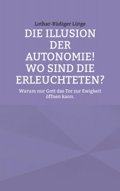 ebook: Die Illusion der Autonomie! Wo sind die Erleuchteten?