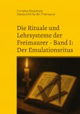 eBook: Die Rituale und Lehrsysteme der Freimaurer Band 1: Der Emulationsritus