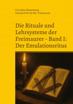 eBook: Die Rituale und Lehrsysteme der Freimaurer Band 1: Der Emulationsritus