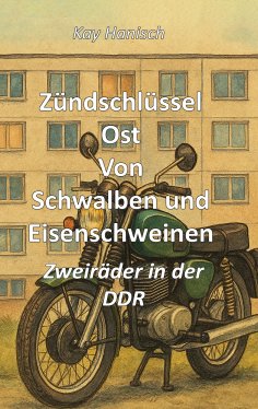 eBook: Zündschlüssel Ost Von Schwalben und Eisenschweinen