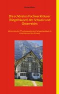 ebook: Die schönsten Fachwerkhäuser (Riegelhäuser) der Schweiz und Österreichs