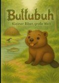 ebook: Bullubuh® - Kleiner Biber, große Welt