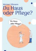 eBook: Du Haus oder Pflege