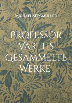 ebook: Professor Varths Gesammelte Werke