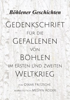 eBook: Gedenkschrift für die Gefallenen von Böhlen im Ersten und Zweiten Weltkrieg