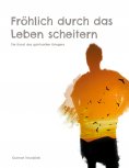 ebook: Fröhlich durch das Leben scheitern