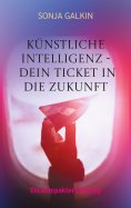 eBook: Künstliche Intelligenz - Dein Ticket in die Zukunft