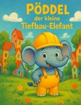ebook: Pöddel der kleine Tiefbau-Elefant