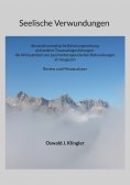 eBook: Seelische Verwundungen:  die posttraumatische Belastungsstörung und andere Traumafolgestörungen - di