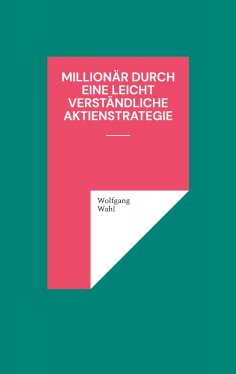 ebook: Millionär durch eine leicht verständliche Aktienstrategie