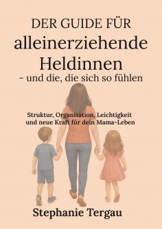 ebook: Der Guide für alleinerziehende Heldinnen - und die, die sich so fühlen