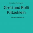 ebook: Greti und Rolli Klitzeklein