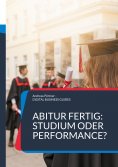 eBook: Abitur fertig: Studium oder Performance?