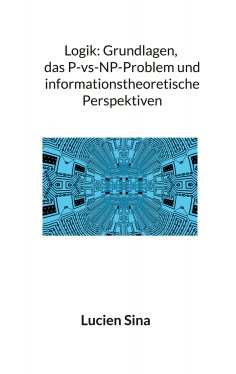 ebook: Logik: Grundlagen, das P-vs-NP-Problem und informationstheoretische Perspektiven