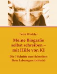 ebook: Meine Biografie selbst schreiben mit Hilfe von KI (Künstlicher Intelligenz)