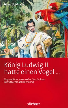eBook: König Ludwig II hatte einen Vogel ...
