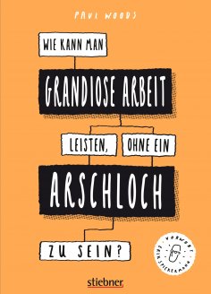 eBook: Wie kann man grandiose Arbeit leisten, ohne ein Arschloch zu sein?