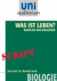 ebook: Was ist das Leben? Bauplan und Evolution