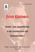 eBook: Erich Kästners Kinder- und Jugendbücher in der Grundschule und Sekundarstufe I