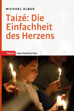 eBook: Taizé: Die Einfachheit des Herzens