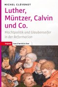 ebook: Luther, Müntzer, Calvin und Co.