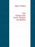 eBook: Drei Essays über Kunst, Religion und Medien