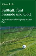 eBook: Fußball, fünf Freunde und Gott
