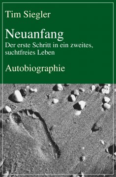 ebook: Neuanfang - Der erste Schritt in ein zweites, suchtfreies Leben