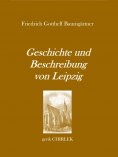 ebook: Geschichte und Beschreibung von Leipzig für Fremde und Reisende, die ihren dasigen Aufenthalt zweckm