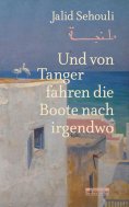 eBook: Und von Tanger fahren die Boote nach irgendwo