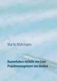 ebook: Bauvorhaben mithilfe von Lean Projektmanagement neu denken