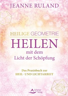 eBook: Heilige Geometrie - Heilen mit dem Licht der Schöpfung