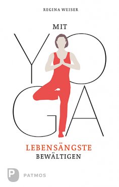 ebook: Mit Yoga Lebensängste bewältigen
