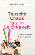 ebook: Tausche Chaos gegen Leichtigkeit